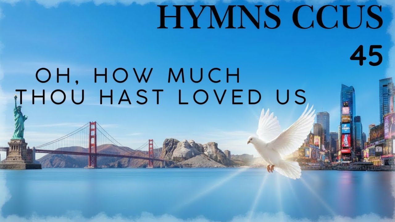 HYMN CCUS  45 OH, HOW MUCH THOU HAST LOVED US