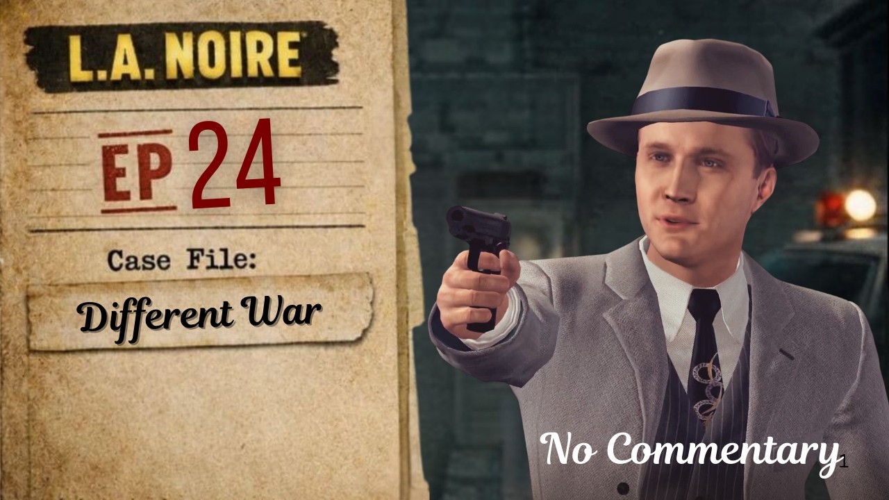 L.A. Noire - A Different Kind of War - Ep 24 [No Commentary]