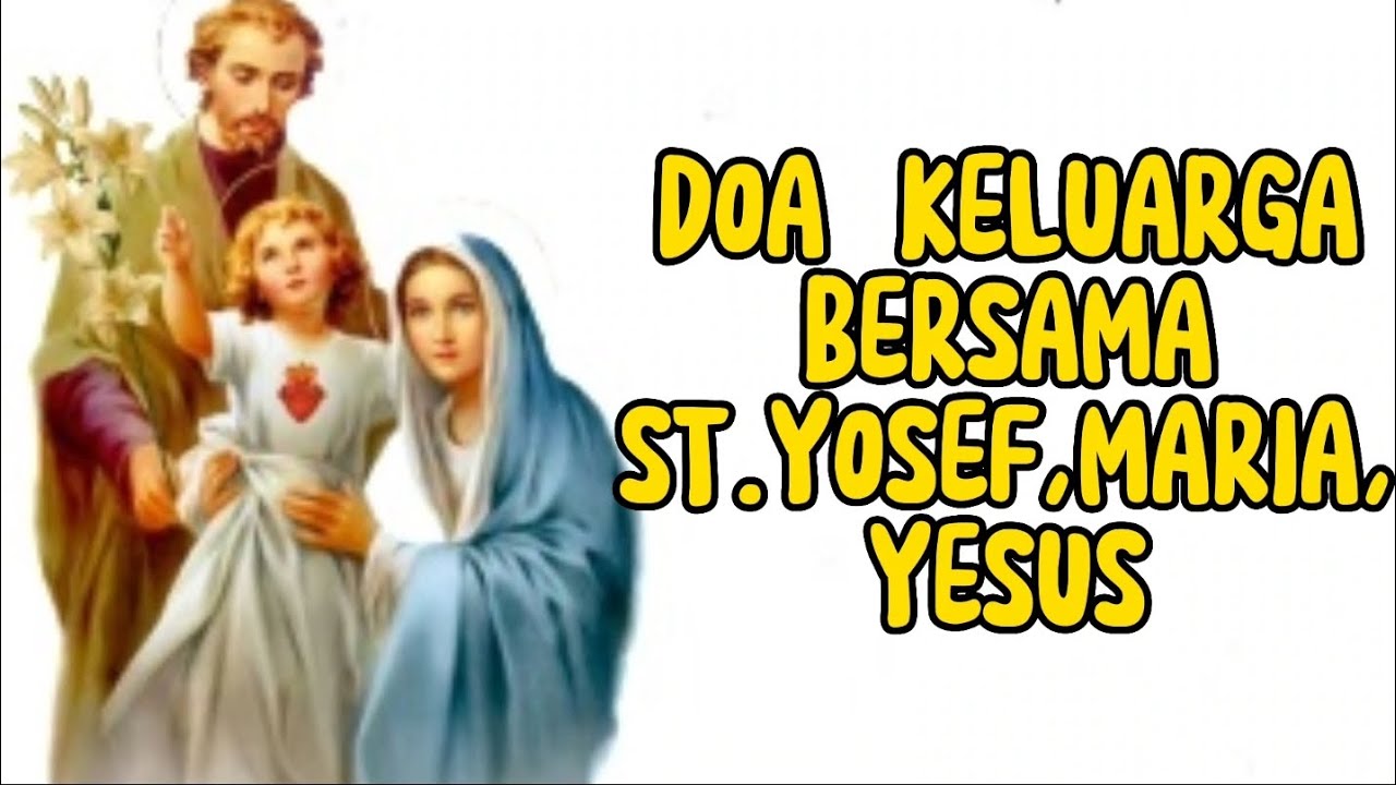 Doa Keluarga Bersama St Yosef,Maria,Yesus - Sabar Dalam Mengatasi Cobaan-Cobaan Hidup Berkeluarga