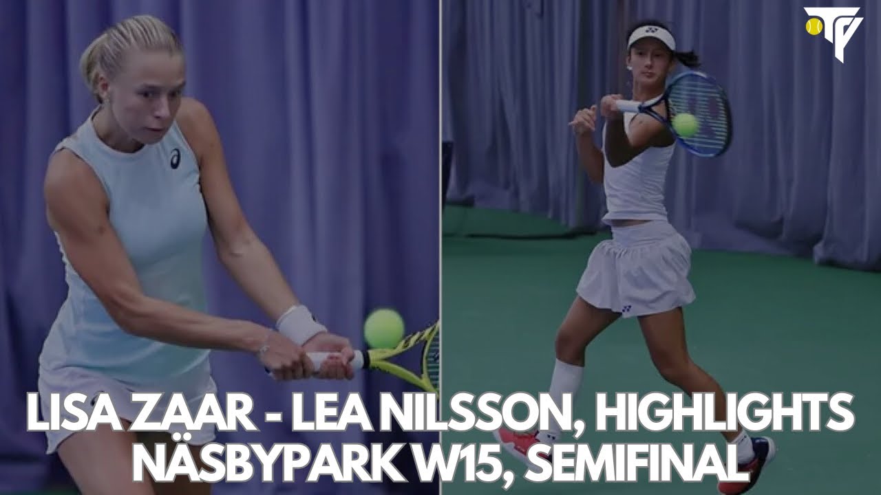 Lisa Zaar - Lea Nilsson, Highlights Näsbypark W15, Semifinal