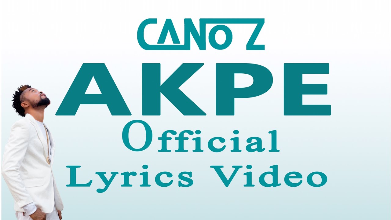 Cano Z -  AKPE (Official Lyrics Video)