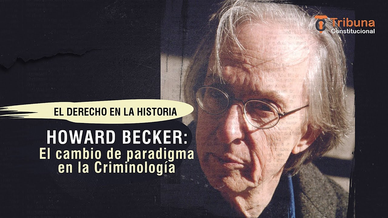 Howard Becker: El cambio de paradigma en la Criminología -  TC # 412