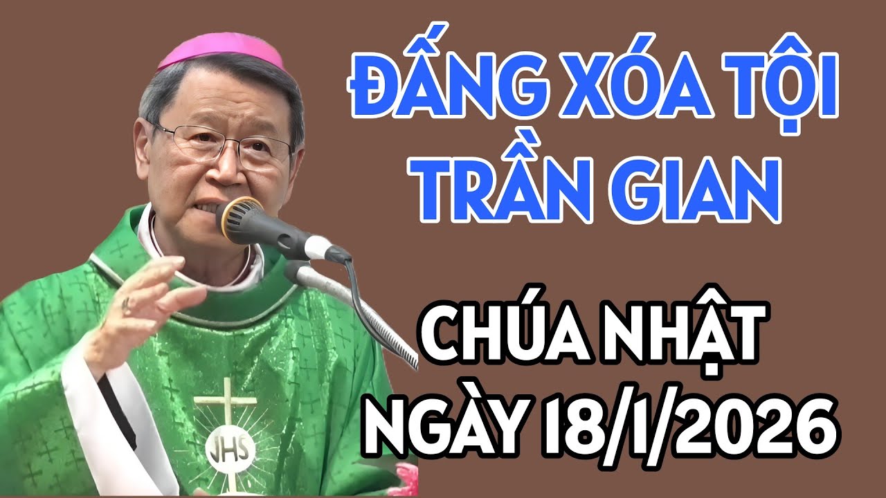 CHÚA NHẬT NGÀY 18/1/2026. ĐÂY CHIÊN THIÊN CHÚA , ĐẤNG XÓA TỘI TRẦN GIAN. ĐỨC CHA KHẢM GIẢNG MỚI NHẤT