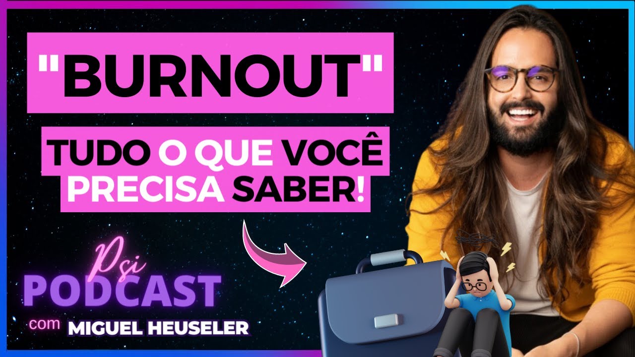 SER&Aacute; que ESTOU com BURNOUT!? - ENTENDA! - Psi Podcast #8