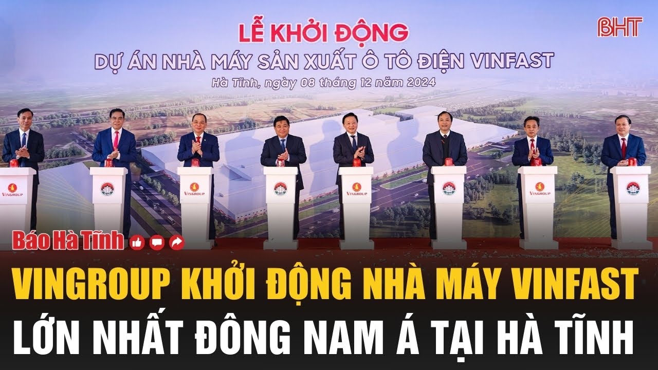 Vingroup khởi động nhà máy Vinfast lớn nhất Đông Nam Á tại Hà Tĩnh