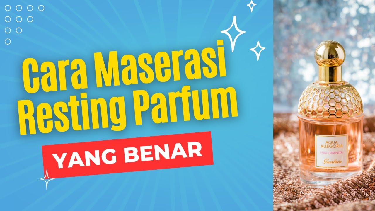 Cara Maserasi Resting Parfum yang Benar Agar Wangi Enak Tahan Lamaa SOLVED PERFUME
