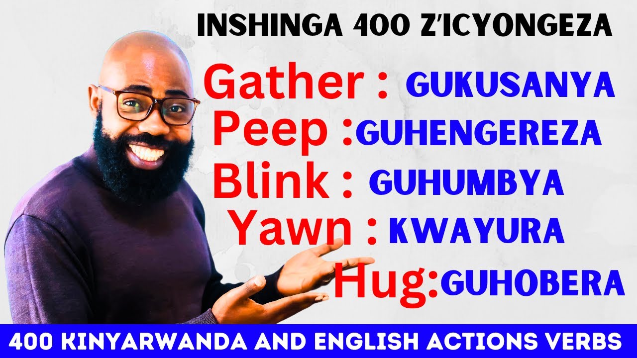 LESSON10: 400 ENGLISH AND KINYARWANDA VERBS, INSHINGA 500 Z'ICYONGEREZA N'IKINYARWANDA