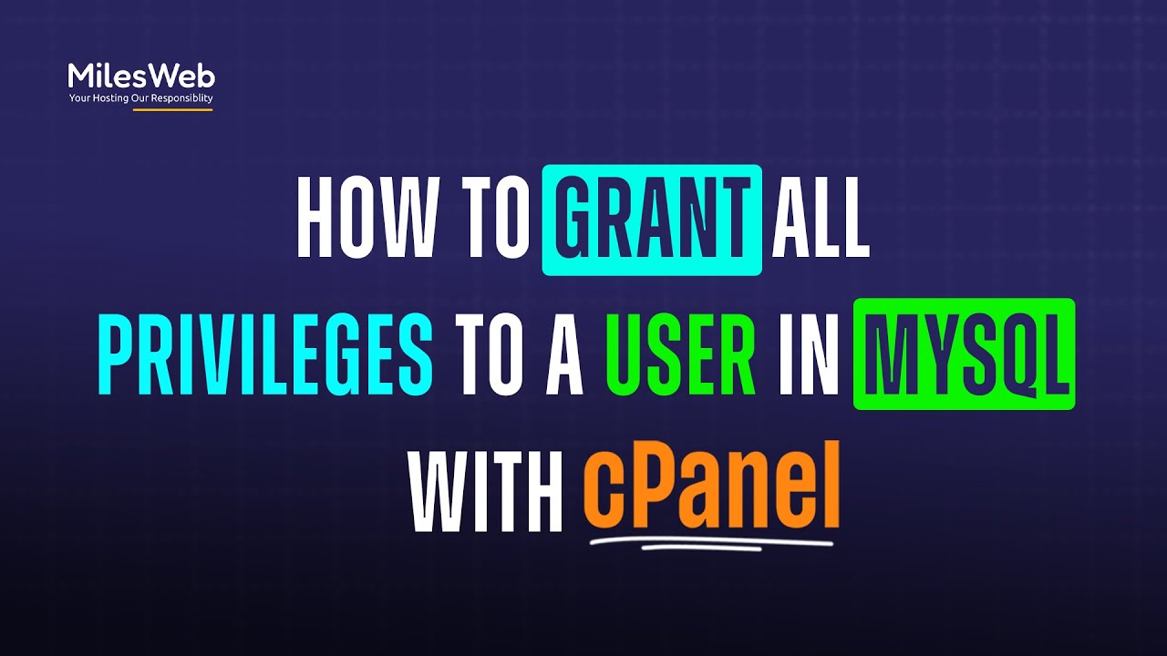 How to Grant all Privileges to a User in MySQL with cPanel? | MilesWeb