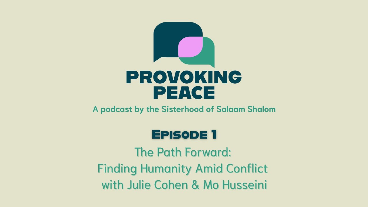 The Path Forward: Finding Humanity Amid Conflict with Julie Cohen & Mo Husseini
