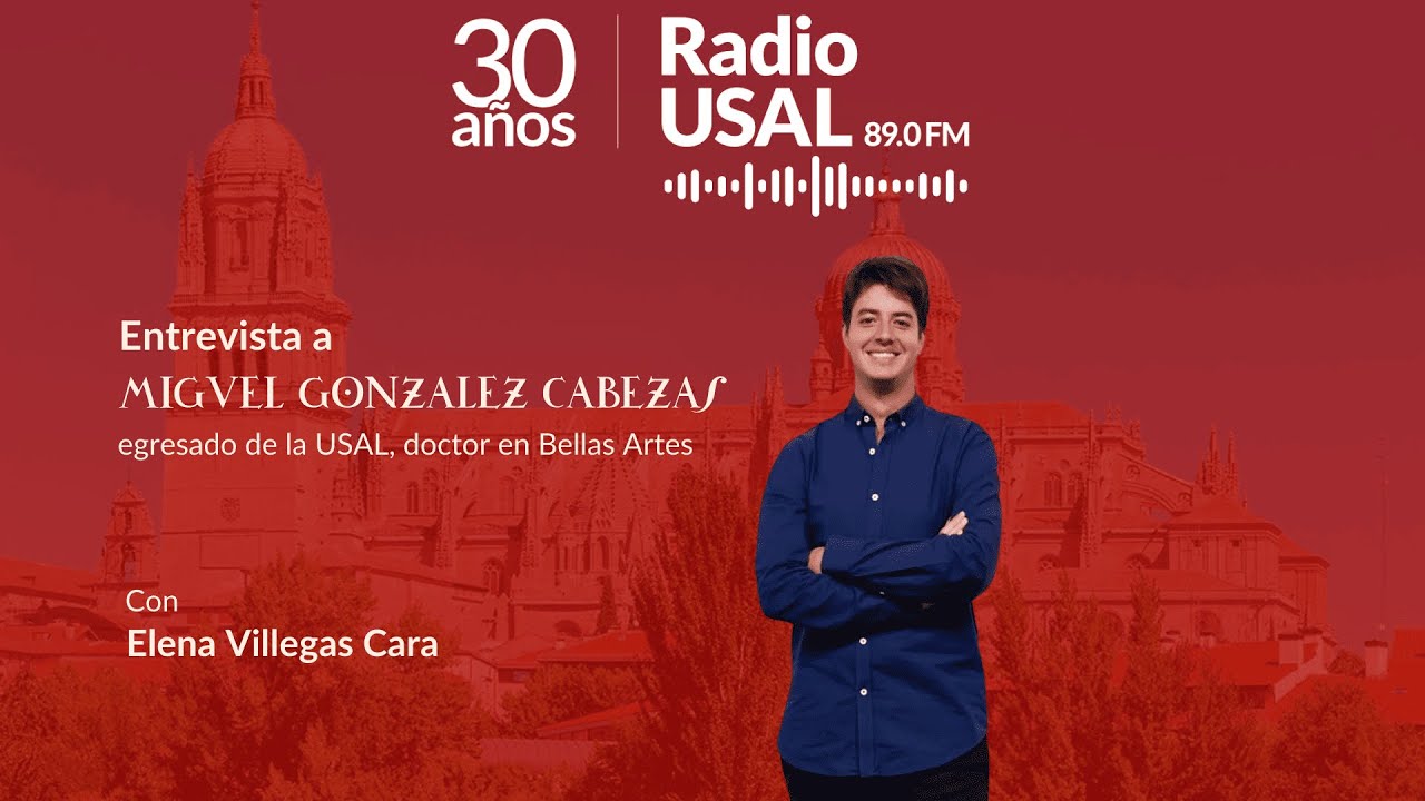 Entrevista a Miguel González Cabezas, egresado de la USAL, doctor en Bellas Artes.