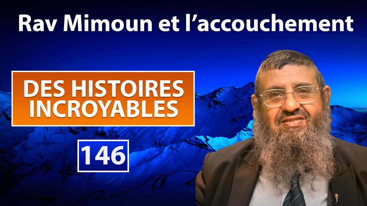 DES HISTOIRES INCROYABLES 146 - Rav Mimoun et l'accouchement - Rav Itshak Attali