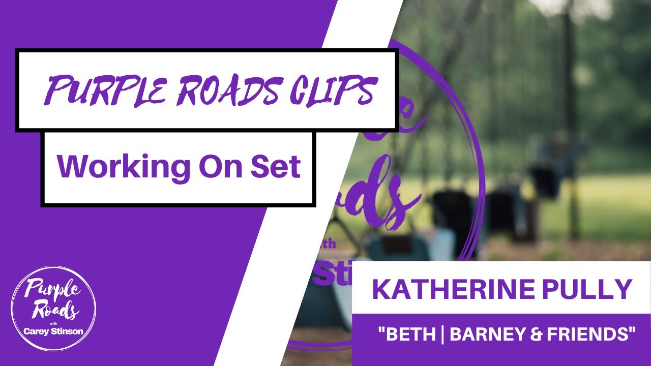 Working on Set | Katherine Pully ("Beth" Barney & Friends) | Purple Roads