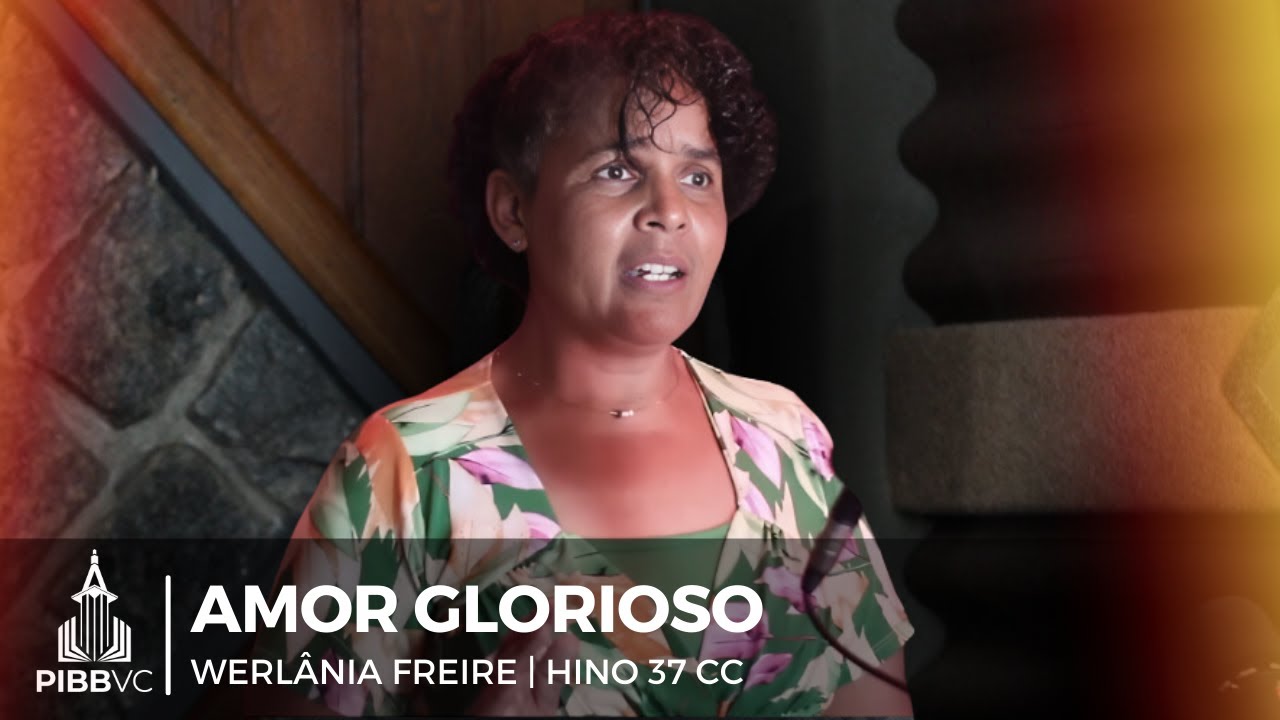 Amor Glorioso | Werlânia Freire (Hino 37 Cantor Cristão)