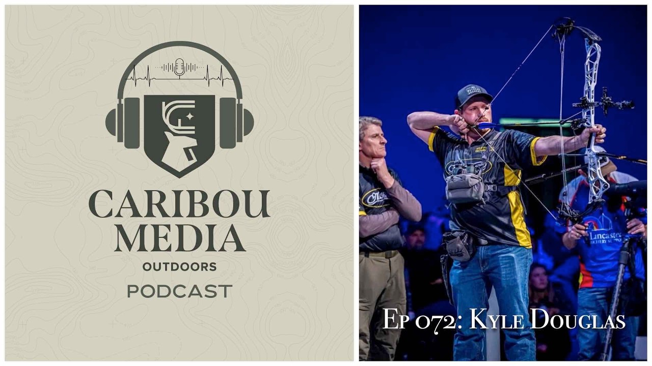 Подкаст Caribou Media Outdoors, выпуск 072: Кайл Дуглас | Участник турниров по стрельбе из лука, ...