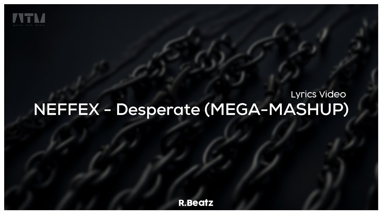 NEFFEX - Desperate (MEGA-MASHUP) By R.Beatz [Lyrics]