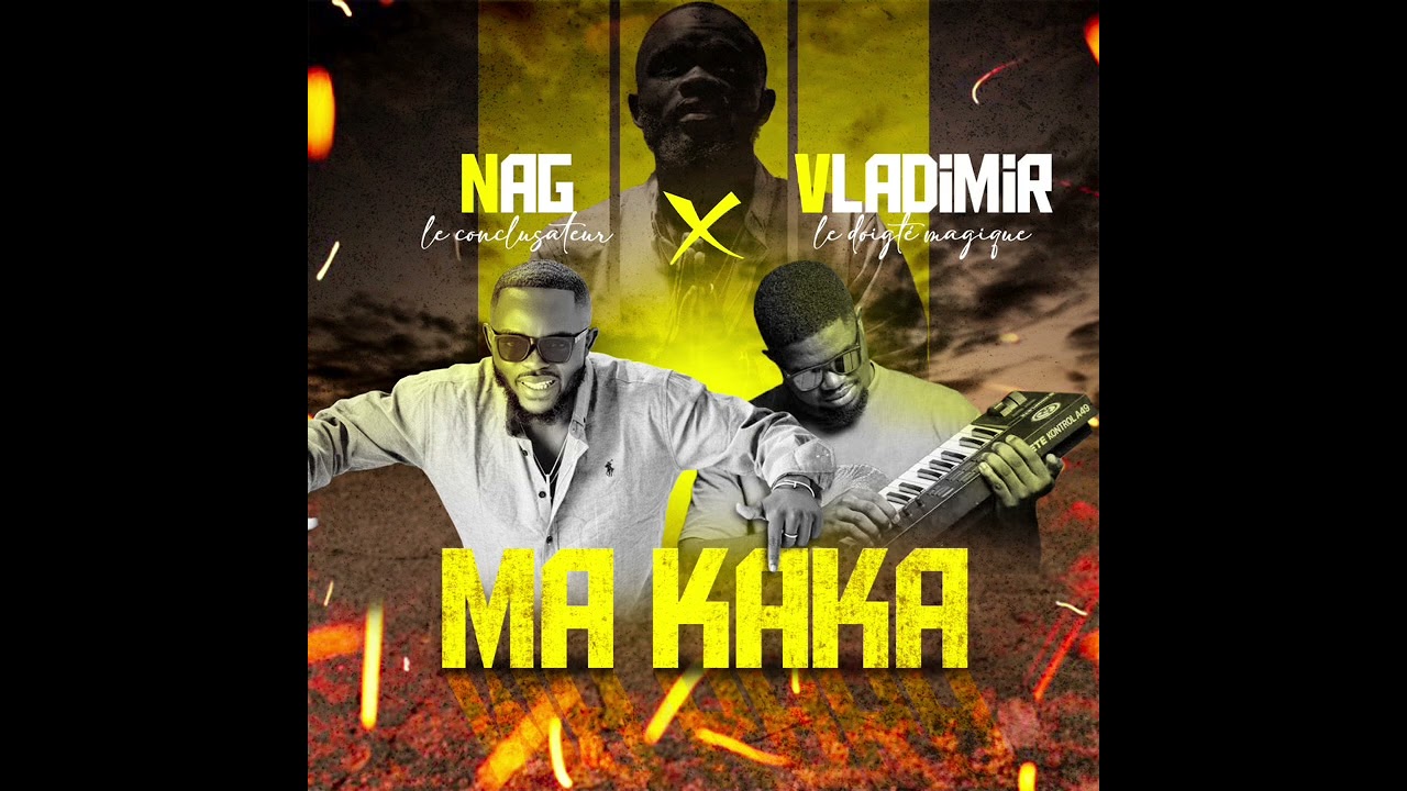 MA KAKA - NAG le conclusateur feat Vladimir le doigté magique (audio officiel).
