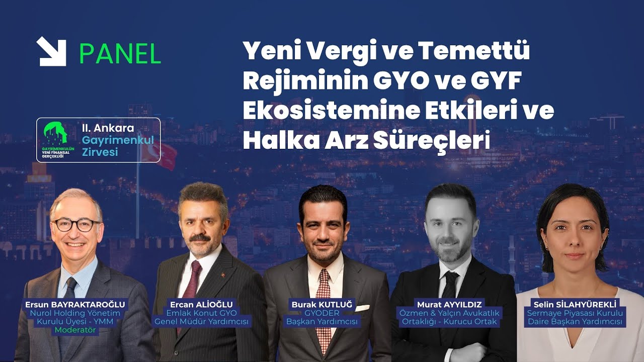 II. Ankara Gayrimenkul Zirvesi - GYO ve GYF Ekosistemine Etkileri ve Halka Arz Süreçleri Paneli