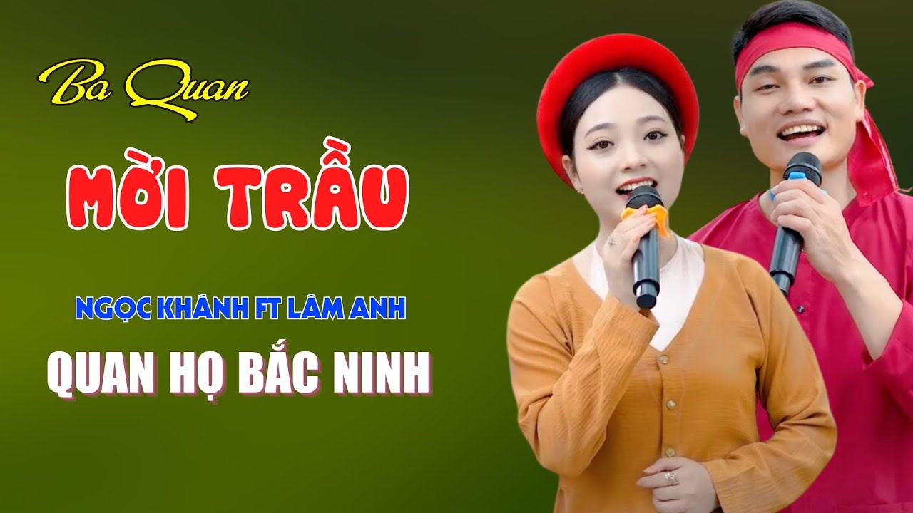 Ba Quan Mời Trầu - Quan Họ Bắc Ninh Hay Nhất - Ngọc Khánh ft Lâm Anh