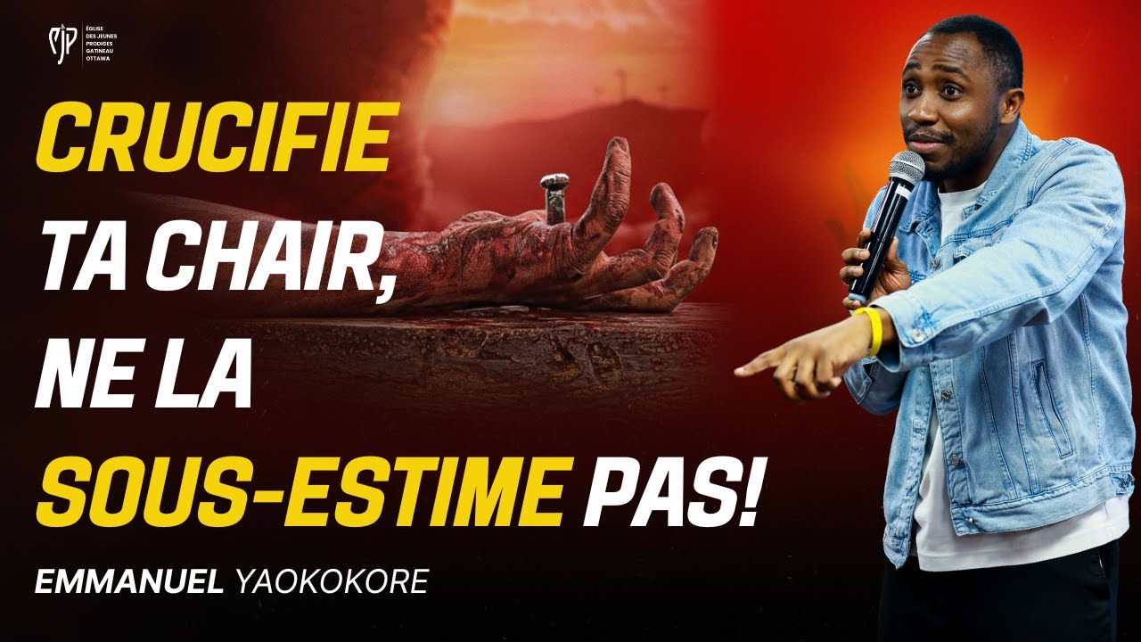 CRUCIFIE TA CHAIR, NE LA SOUS-ESTIME PAS! - Emmanuel YOAKOKORE