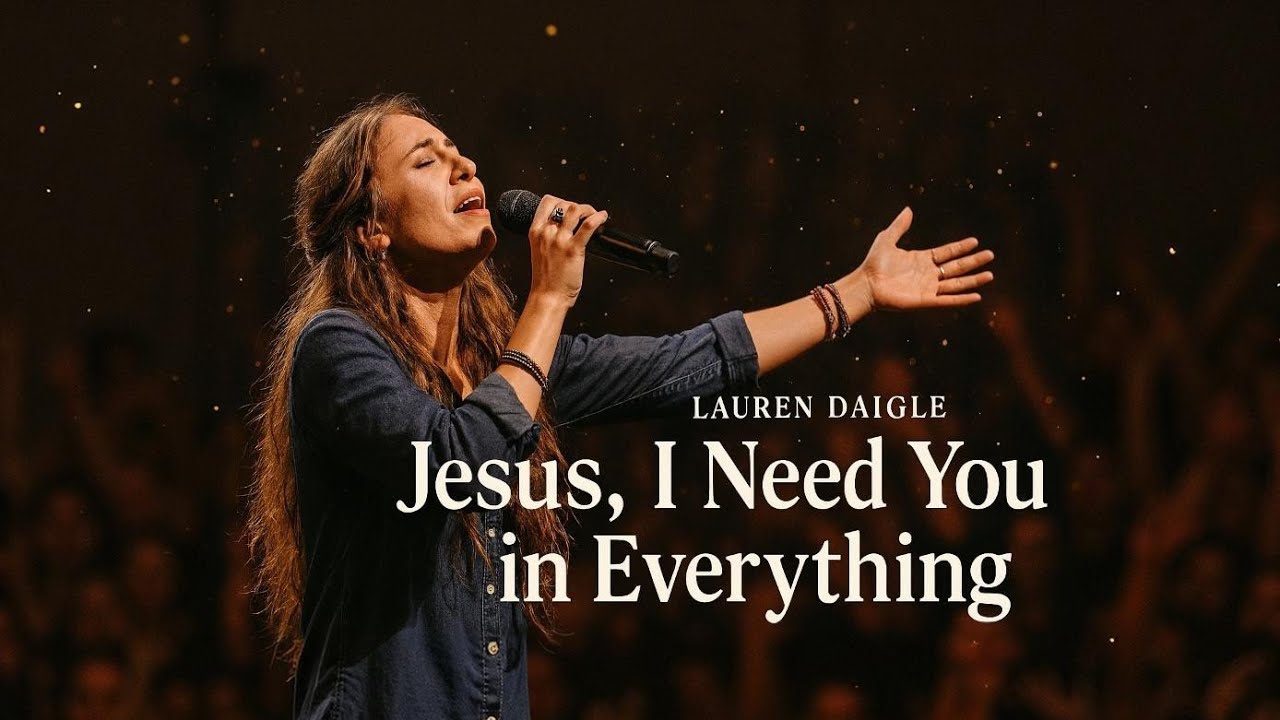Lauren Daigle_ Jesus, I Need You in Everything|Powerful Emotional Worship Song |Deep ChristianPrayer