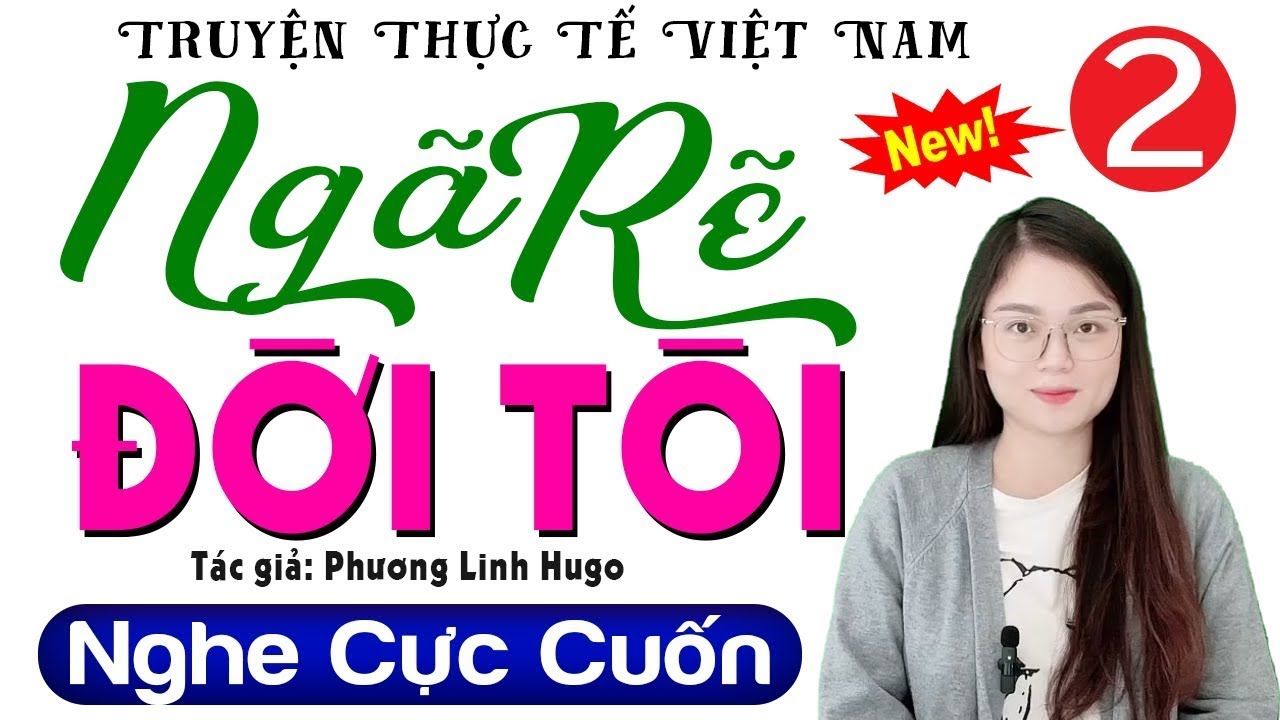 [Quá Hấp Dẫn] Không Thể Bỏ Lỡ - NGÃ RẼ ĐỜI TÔI - Truyện thực tế việt nam đặc sắc