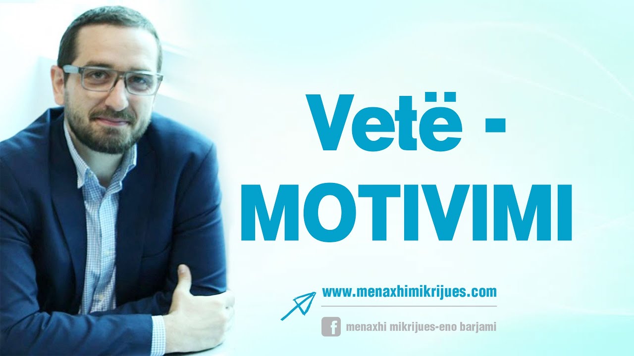 Si të gjejmë Vetë-MOTIVIMIN për çdo Gjë! - Eno Barjami