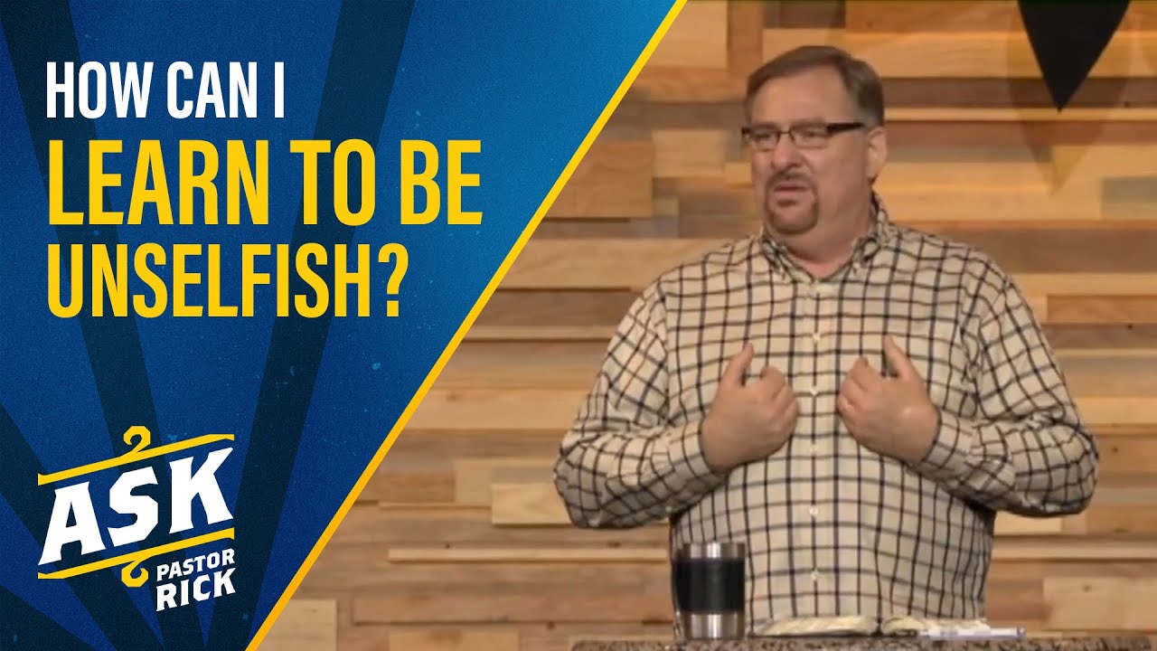 How Can I Learn To Be Unselfish? | Ask Pastor Rick