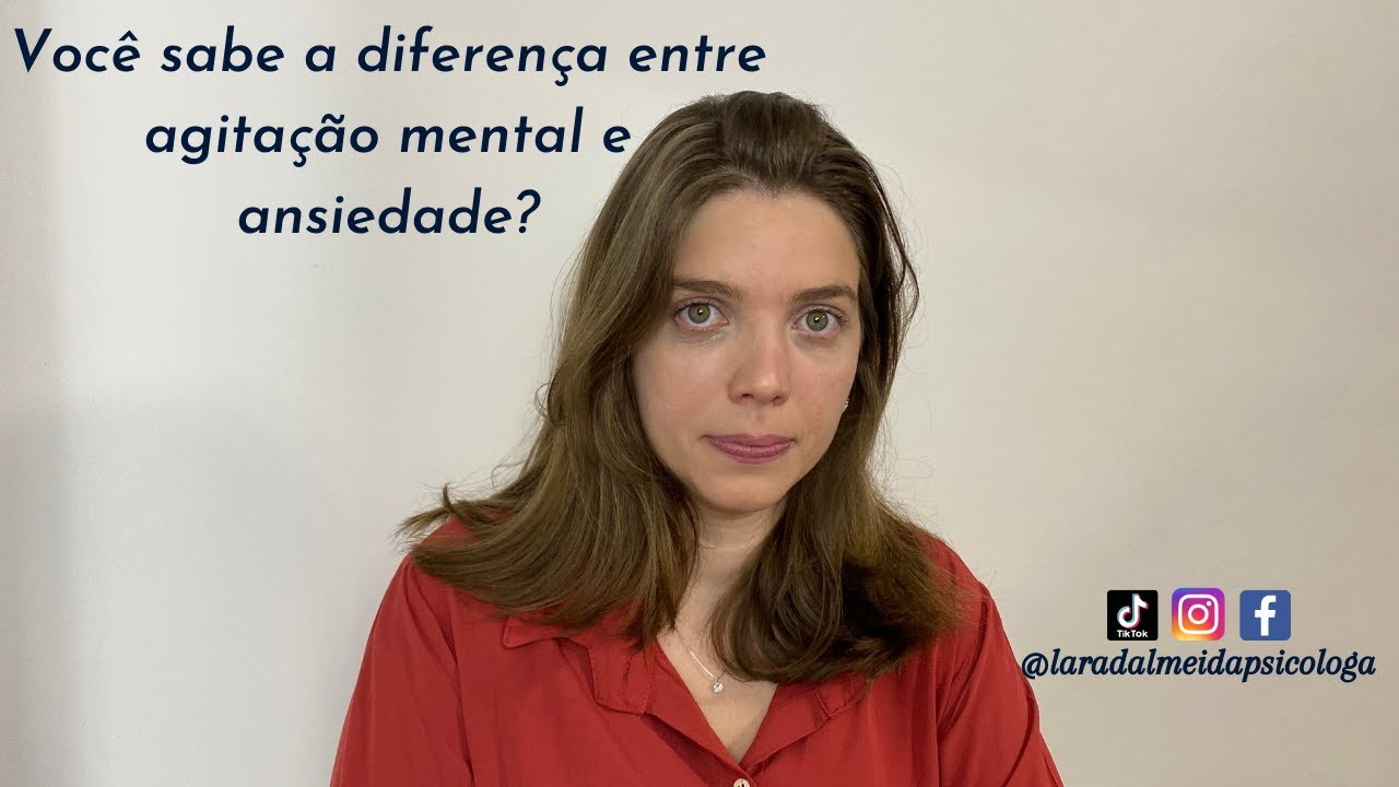 Voc&ecirc; sabe a diferen&ccedil;a entre agita&ccedil;&atilde;o mental e ansiedade?