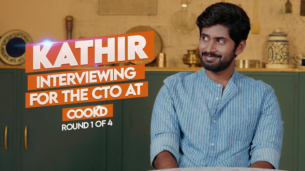 Round 1 of Kathir&rsquo;s interview for Chief Taste Officer at Cookd | Kathir | Cookd