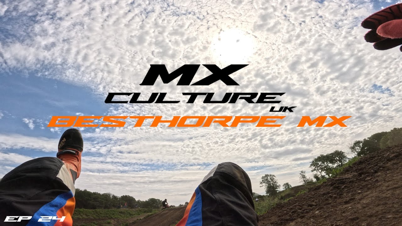 Besthorpe MX 🤯🔥 [AUG 25] - MX Culture UK - EP24