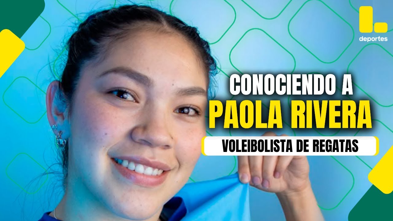 SOMOS VÓLEY | PAOLA RIVERA, VOLEIBOLISTA DE REGATAS  - LATINA DEPORTES