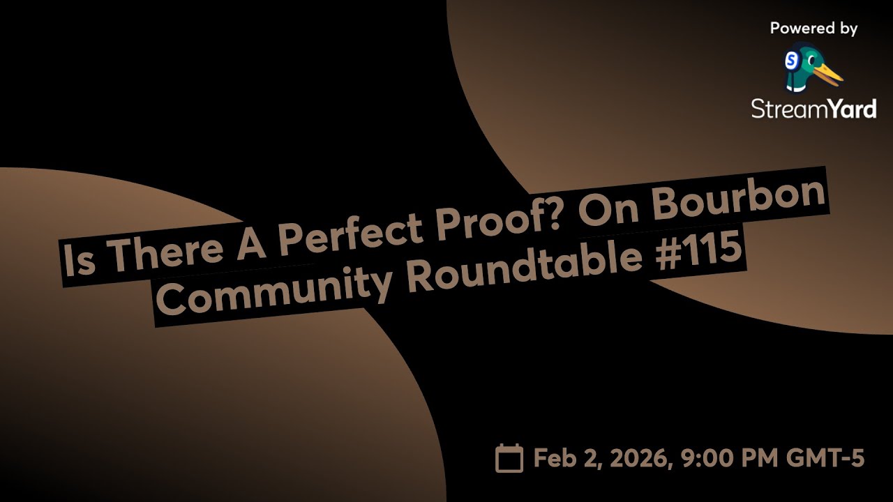 Is There A Perfect Proof? On Bourbon Community Roundtable #115