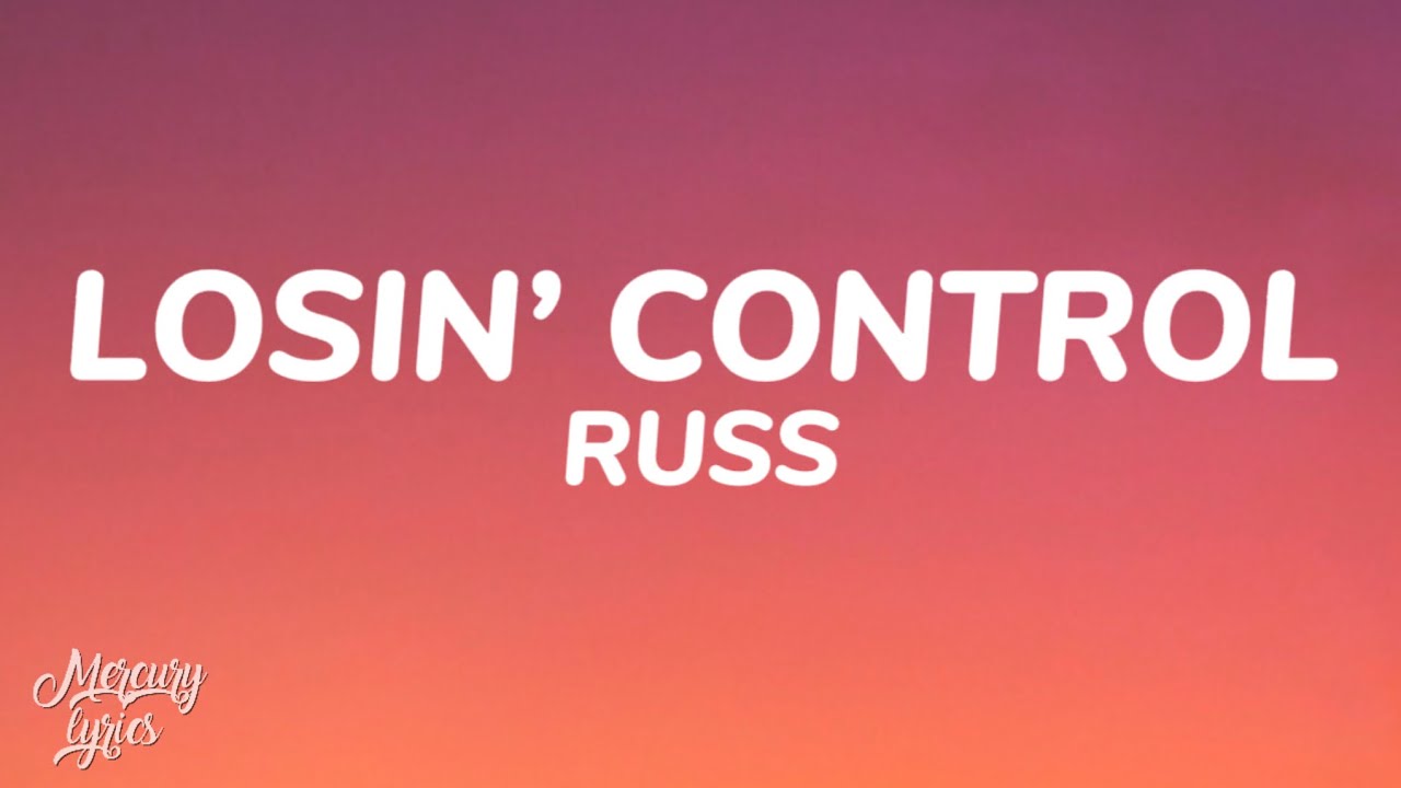 Russ - Losin&rsquo; Control (Lyrics)