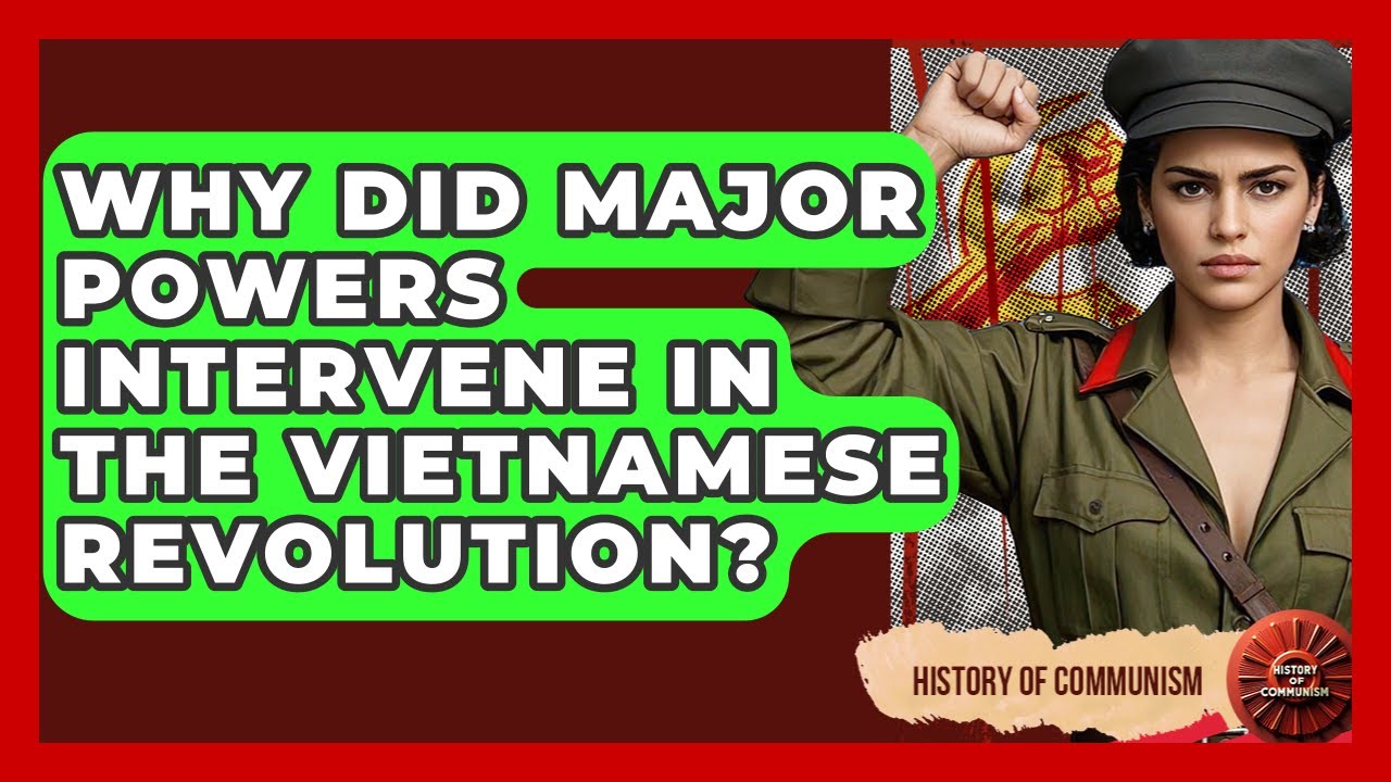 Why Did Major Powers Intervene In The Vietnamese Revolution? - History of Communism