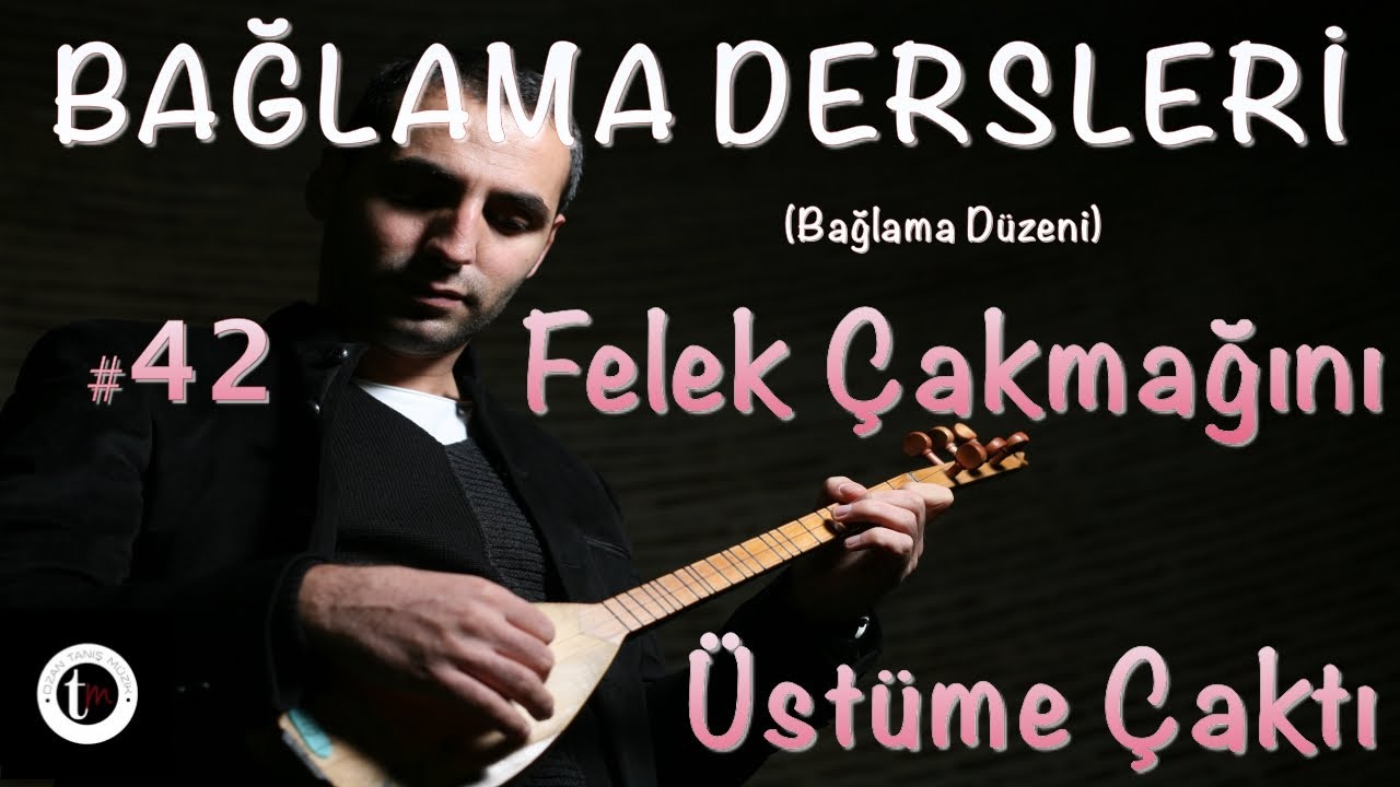 Bağlama Dersleri 42 - Felek Çakmağını Üstüme Çaktı
