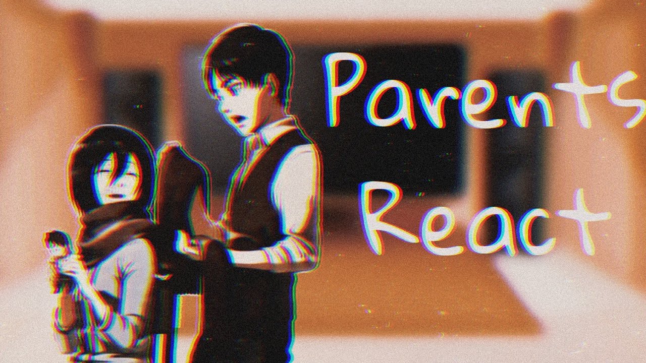 Eren and Mikasa's Parents React to them..(Eremika)