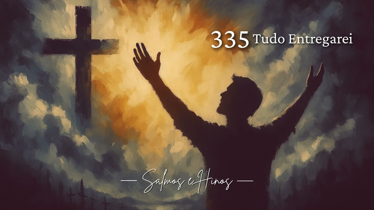 Tudo Entregarei (Salmos e Hinos 335)