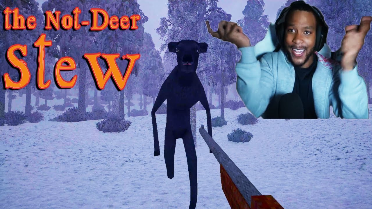 They got me hunting a humanoid deer BRUH!! (the Not-Deer Stew)