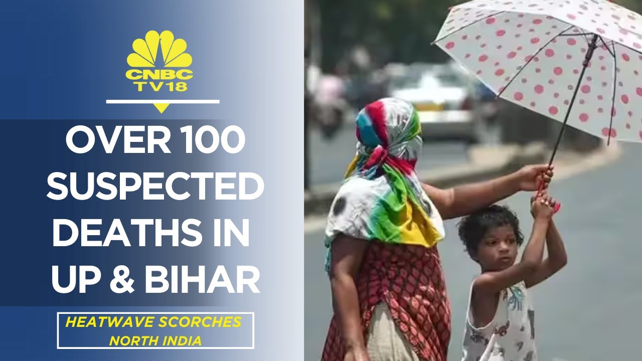 Heatwave Scorches North India | Over 100 Suspected Deaths In UP & Bihar | Digital | CNBC TV18