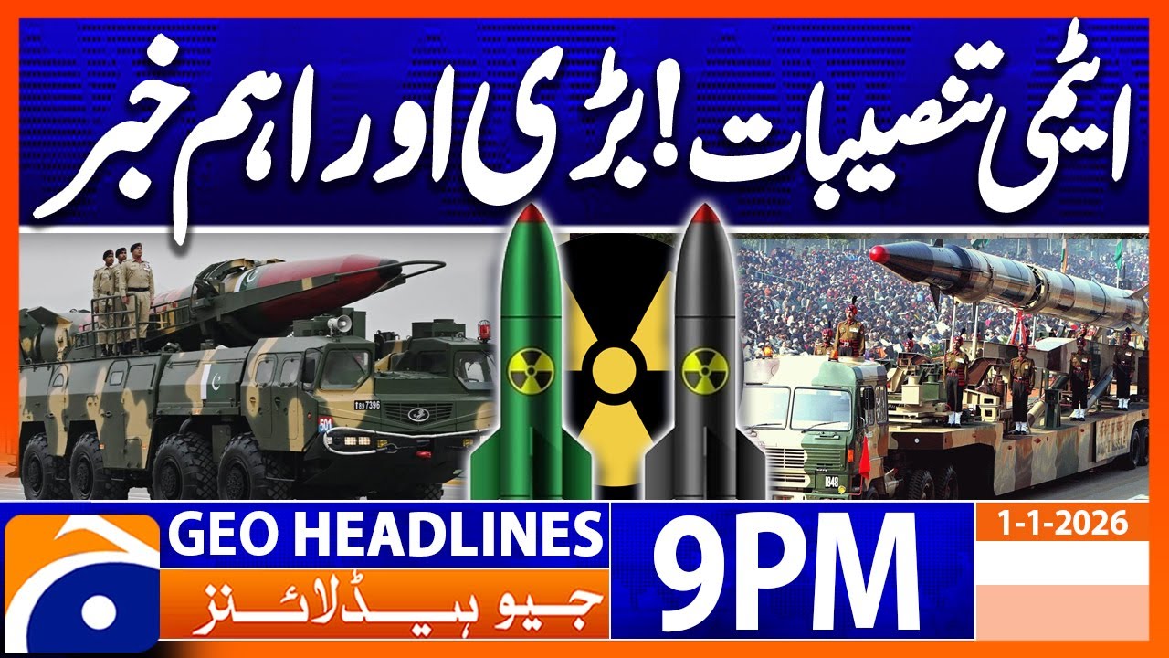 𝐏𝐀𝐊-𝐈𝐍𝐃 𝐍𝐮𝐜𝐥𝐞𝐚𝐫 𝐌𝐞𝐚𝐬𝐮𝐫𝐞𝐬..!! | Headlines Geo News 9 PM (1st Jan 2026)