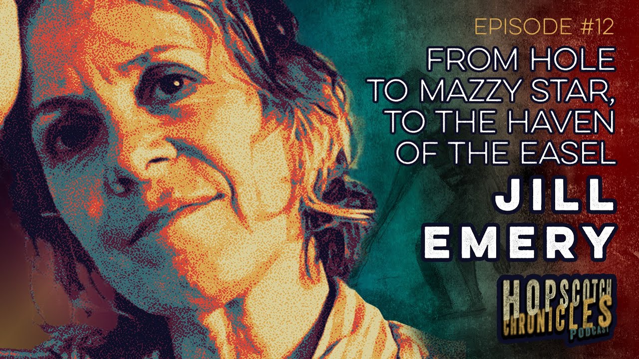 From Hole to Mazzy Star to the Haven of the Easel :: Jill Emery :: Ep.12