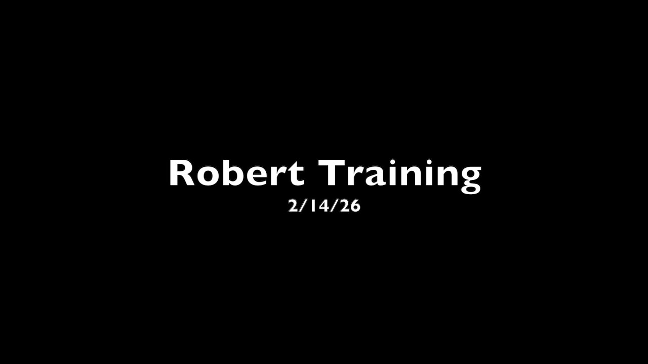 Robert Training 2/14/26
