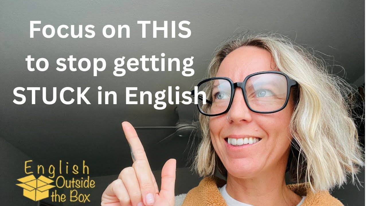 Focus on THIS to stop Getting STUCK in English