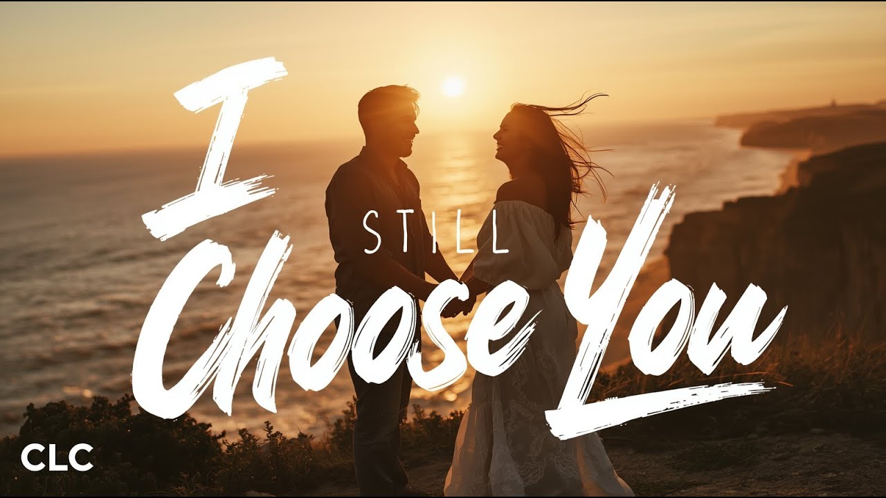 I Still Choose You Lyrics😭 Sad Song About Love's Unyielding Power (2025)