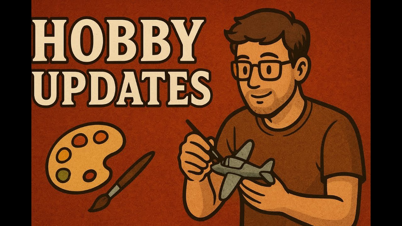 Hobby Update #4 / Channel Update – Where Things Are At