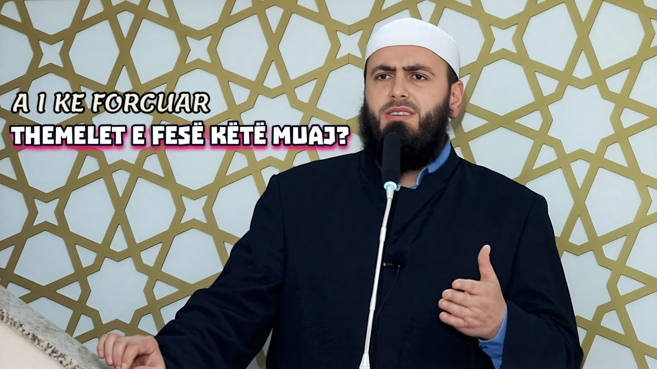 A i ke forcuar themelet e fesë këtë muaj? Hoxhë: Hfz. Llokman Arifi 
