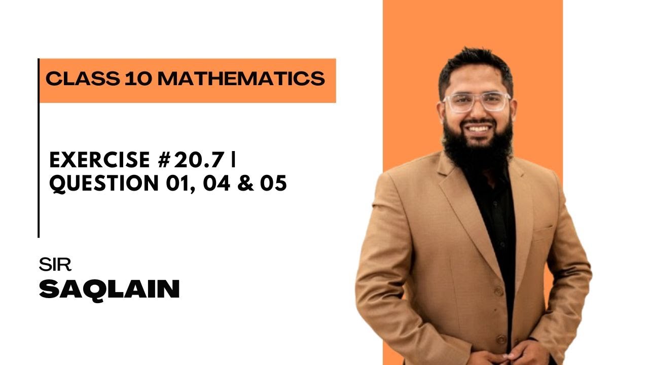 Exercise #20.7 | Question 01, 04 & 05 | Class 10 Maths | Sir Saqlain
