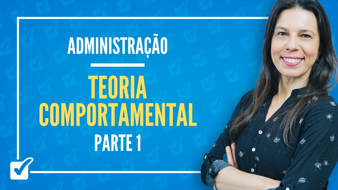 02.07. Aula de Teoria Comportamental (Administração) - Parte 1