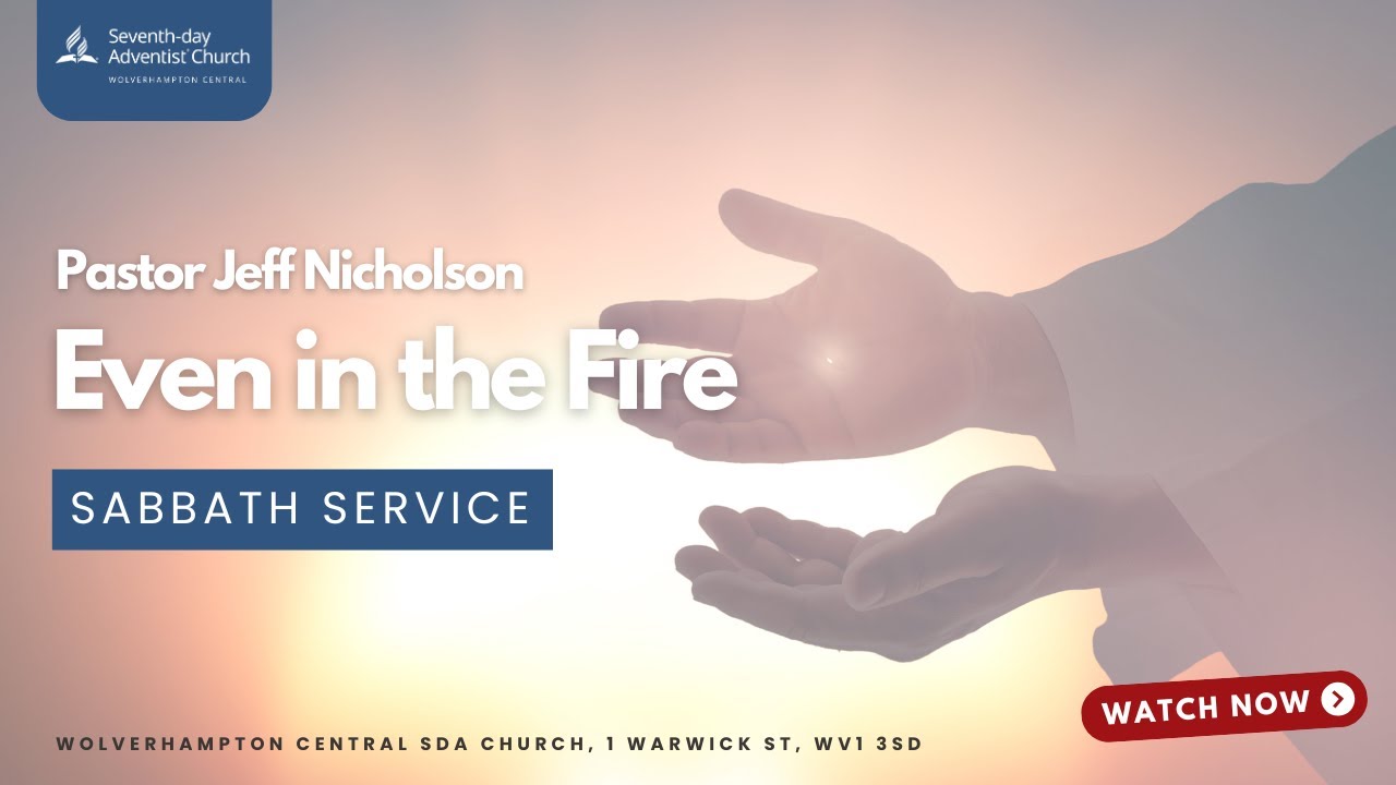 Sabbath Service | Even in the Fire | Pastor Jeff Nicholson