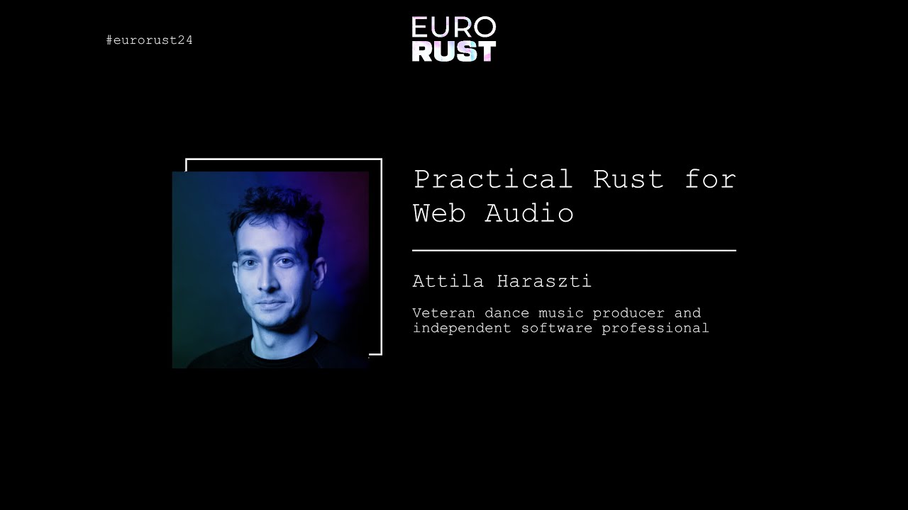 Practical Rust for Web Audio - Attila Haraszti | EuroRust 2024